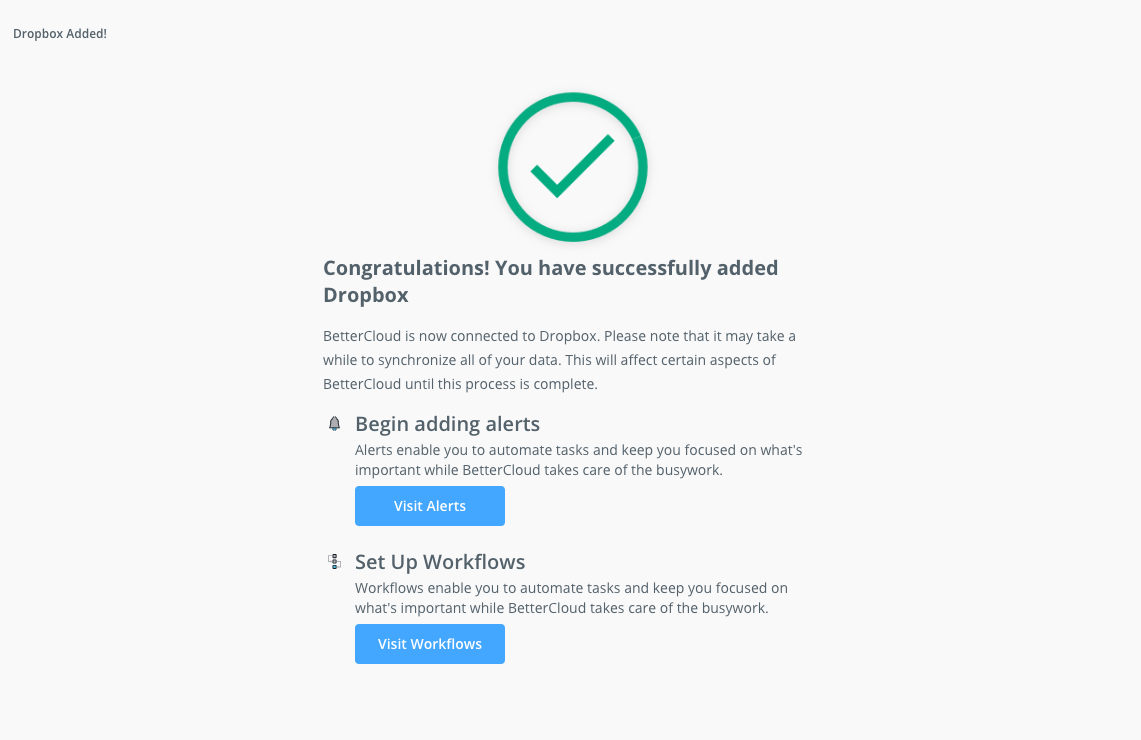 Confirmation screen showing successful integration of Dropbox into BetterCloud. The screen features options for "Add Alerts" and "Set Up Workflows," with prominent buttons labeled "Visit Alerts" and "Visit Workflows." These buttons invite users to explore alert settings and workflow configurations, providing a clear path for the next steps.